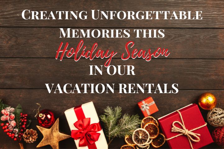 Wood background with christmas decorations at the bottom and the words in white Creating Unforgettable Memories this Holiday Season in our Vacation Rentals